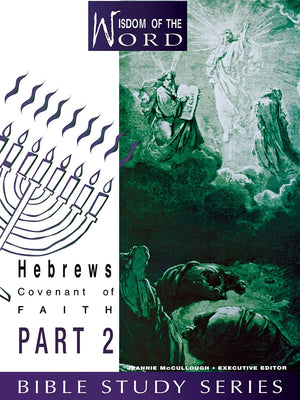 Hebrews: Covenant of Faith: Part 2 (Wisdom of the Word Bible Study),New