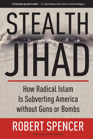 Stealth Jihad: How Radical Islam Is Subverting America Without Guns Or Bombs