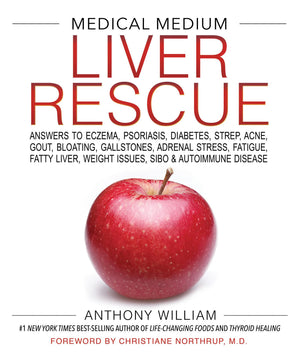 Medical Medium Liver Rescue: Answers To Eczema, Psoriasis, Diabetes, Strep, Acne, Gout, Bloating, Gallstones, Adrenal Stress, Fa