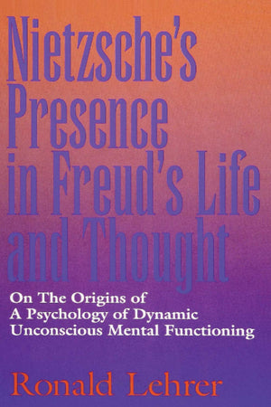 Nietzsche's Presence in Freud's Life and Thought: On the Origins of a Psychology of Dynamic Unconscious Mental Functioning,Used