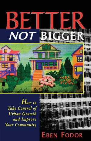 Better NOT Bigger: How to Take Control of Urban Growth and Improve your Community,Used