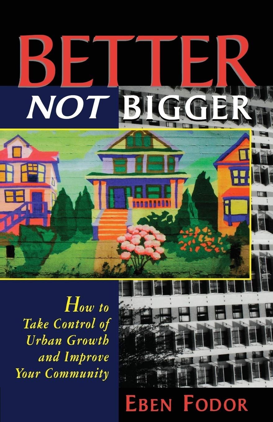 Better NOT Bigger: How to Take Control of Urban Growth and Improve your Community,Used