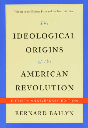 The Ideological Origins Of The American Revolution: Fiftieth Anniversary Edition,New