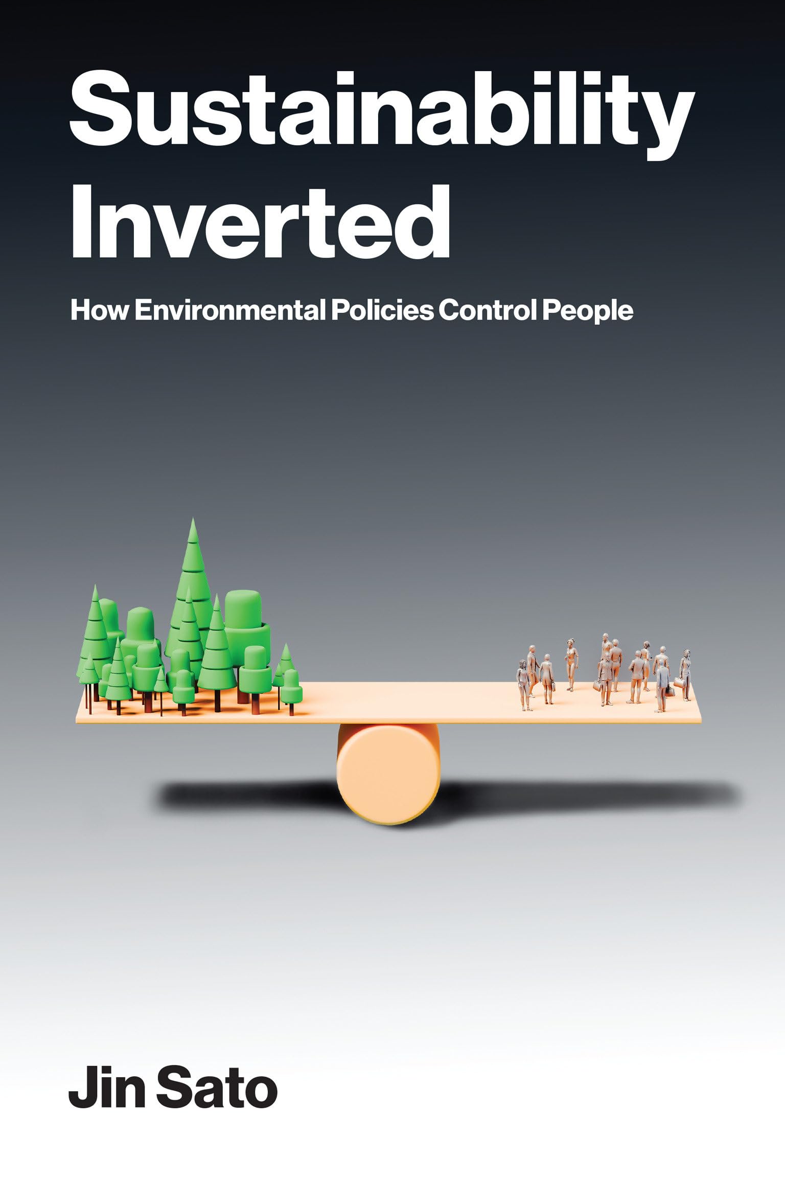 Sustainability Inverted: How Environmental Policies Control People (American And Comparative Environmental Policy)