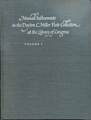 Musical Instruments In The Dayton C. Miller Flute Collection At The Library Of Congress: A Catalog,New