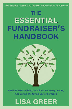 The Essential Fundraisers Handbook: A Guide to Maximizing Donations, Retaining Donors, and Saving the Giving Sector for Good,New