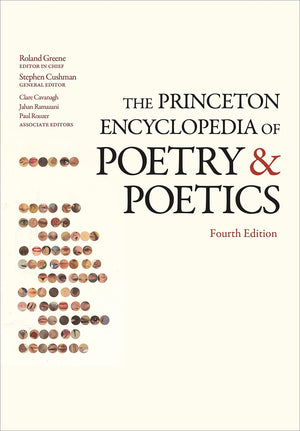 The Princeton Encyclopedia Of Poetry And Poetics: Fourth Edition