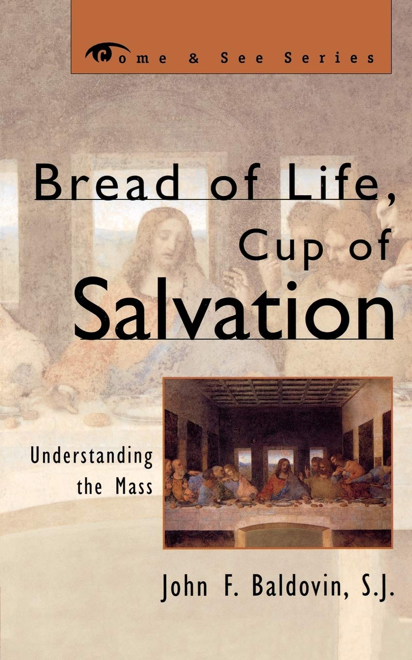 Bread Of Life, Cup Of Salvation: Understanding The Mass (The Come & See Series),New