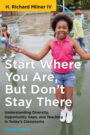 Start Where You Are, But Don't Stay There, Second Edition: Understanding Diversity, Opportunity Gaps, and Teaching in Today's Cl,Used