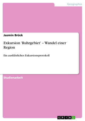 Exkursion 'Ruhrgebiet'  Wandel Einer Region: Ein Ausfhrliches Exkursionsprotokoll (German Edition),Used