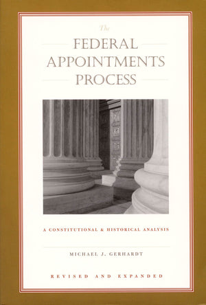 The Federal Appointments Process: A Constitutional And Historical Analysis (Constitutional Conflicts)-used