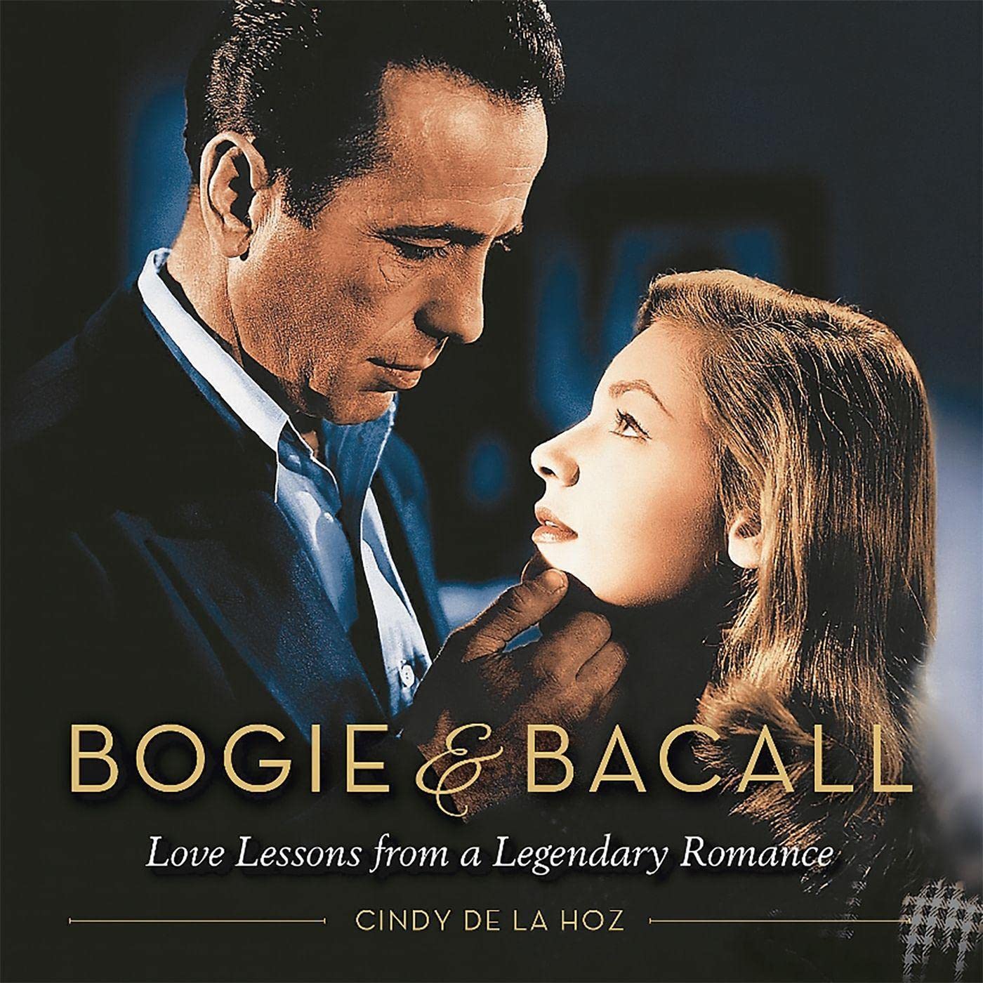 Bogie & Bacall: Love Lessons From A Legendary Romance