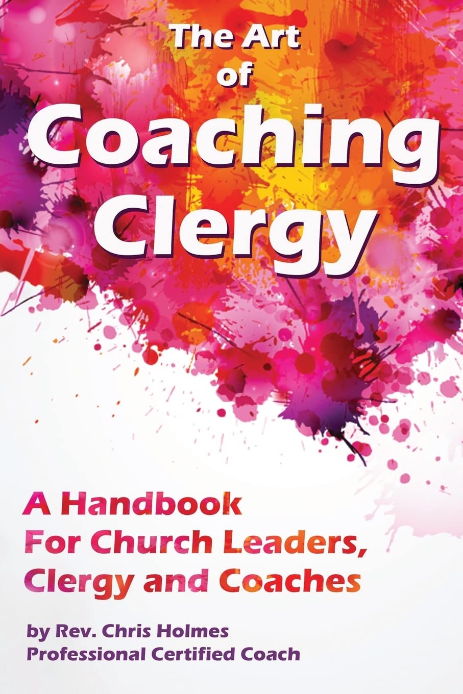 The Art of Coaching Clergy: A Handbook for Church Leaders, Clergy and Coaches,Used