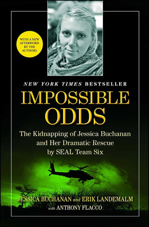 Impossible Odds: The Kidnapping Of Jessica Buchanan And Her Dramatic Rescue By Seal Team Six