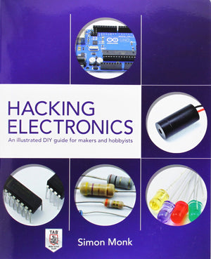 Hacking Electronics: An Illustrated Diy Guide For Makers And Hobbyists