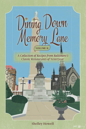 Dining Down Memory Lane, Volume II: A Collection of Recipes from Baltimore's Classic Restaurants of Yesteryear,New