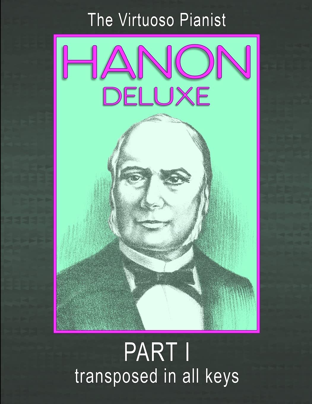Hanon Deluxe The Virtuoso Pianist Transposed In All Keys  Part I,Used