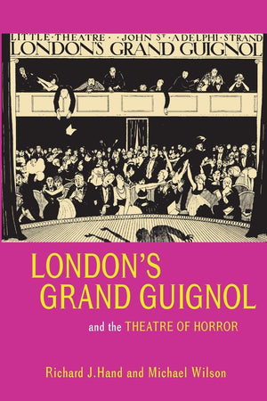London'S Grand Guignol And The Theatre Of Horror (Exeter Performance Studies),New