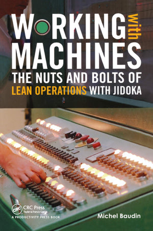 Working with Machines: The Nuts and Bolts of Lean Operations with Jidoka,Used