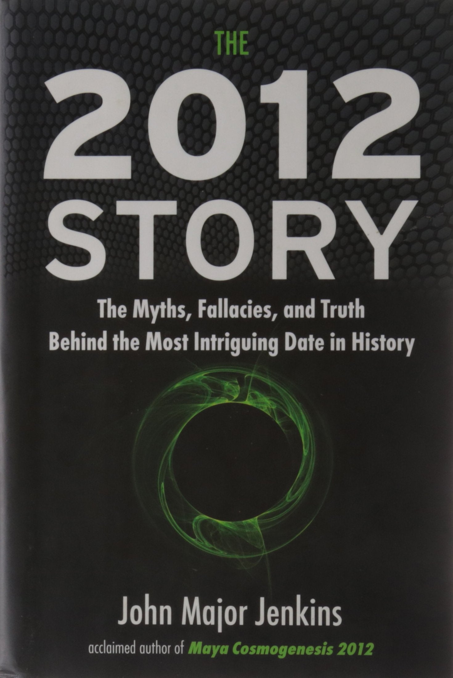 The 2012 Story: The Myths, Fallacies, and Truth Behind the Most Intriguing Date in History,Used