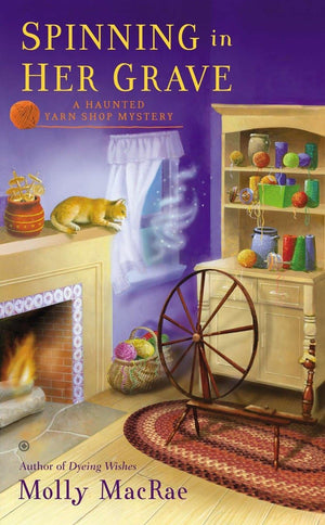 Spinning In Her Grave: A Haunted Yarn Shop Mystery