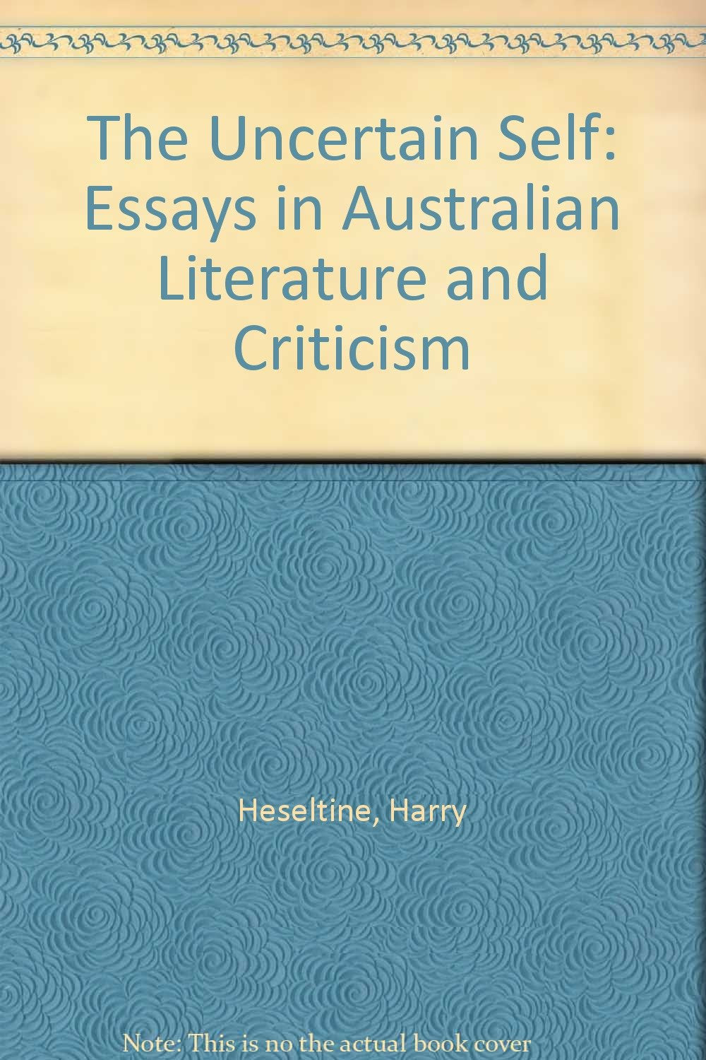 The Uncertain Self: Essays in Australian Literature and Criticism,Used
