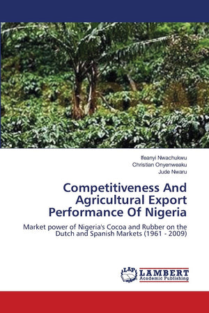 Competitiveness And Agricultural Export Performance Of Nigeria: Market power of Nigeria's Cocoa and Rubber on the Dutch and Span,Used