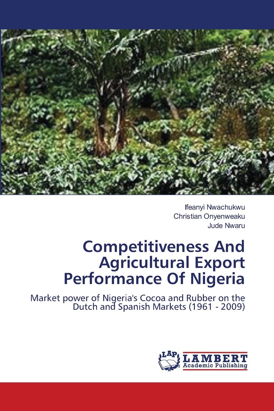 Competitiveness And Agricultural Export Performance Of Nigeria: Market power of Nigeria's Cocoa and Rubber on the Dutch and Span,Used