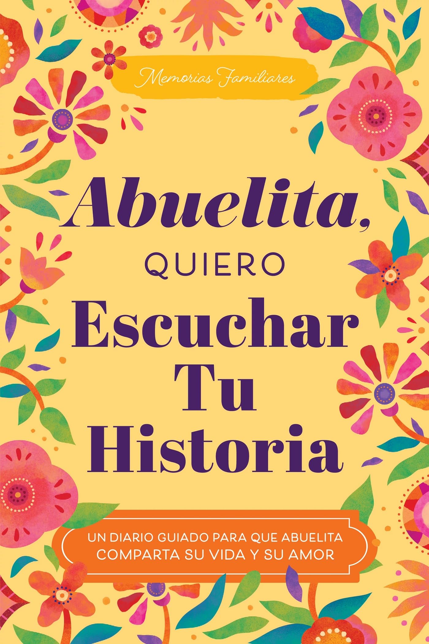 Abuelita, Quiero Escuchar Tu Historia: Un Diario Guiado Para Que Abuelita Comparta Su Vida Y Su Amor (Hear Your Story Books)