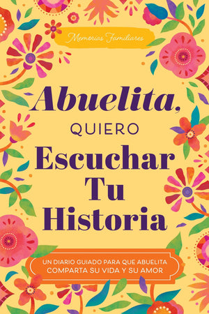 Abuelita, Quiero Escuchar Tu Historia: Un Diario Guiado Para Que Abuelita Comparta Su Vida Y Su Amor (Hear Your Story Books)