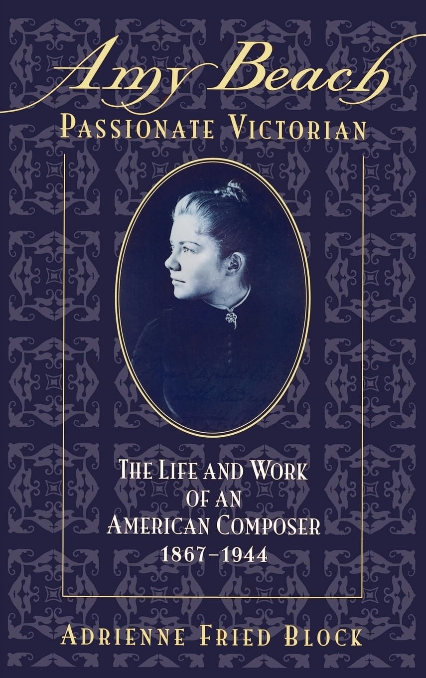 Amy Beach, Passionate Victorian: The Life And Work Of An American Composer, 18671944