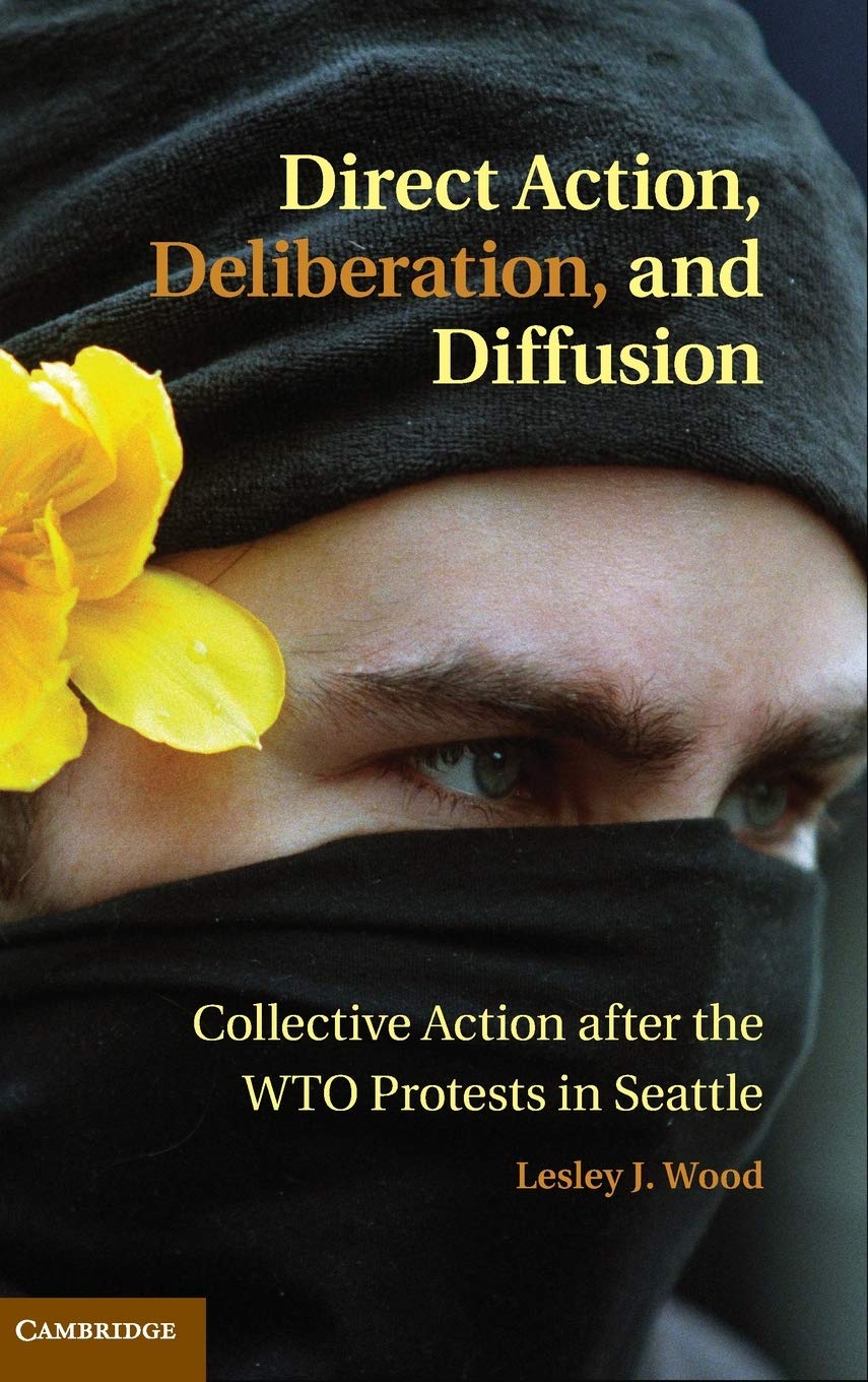 Direct Action, Deliberation, and Diffusion: Collective Action after the WTO Protests in Seattle (Cambridge Studies in Contentiou,Used