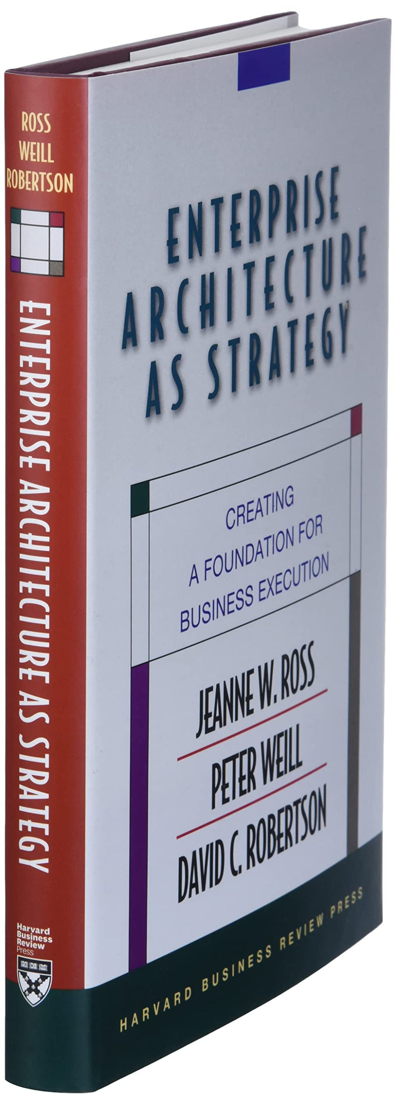 Enterprise Architecture As Strategy: Creating a Foundation for Business Execution,New