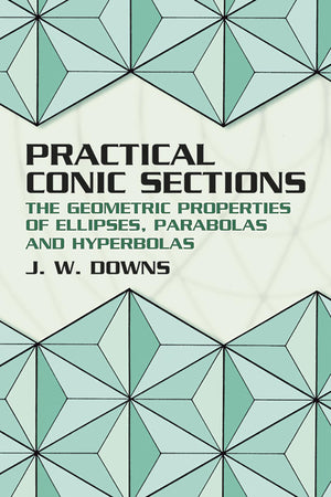 Practical Conic Sections: The Geometric Properties of Ellipses, Parabolas and Hyperbolas (2003),Used