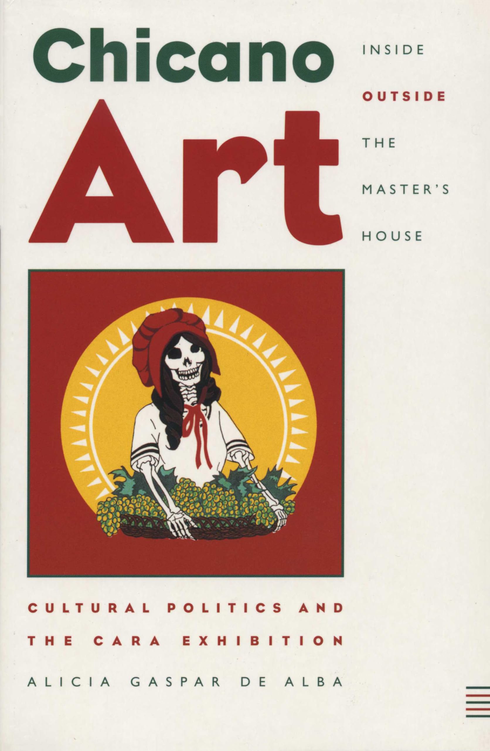 Chicano Art Inside/Outside The Masters House: Cultural Politics And The Cara Exhibition,New