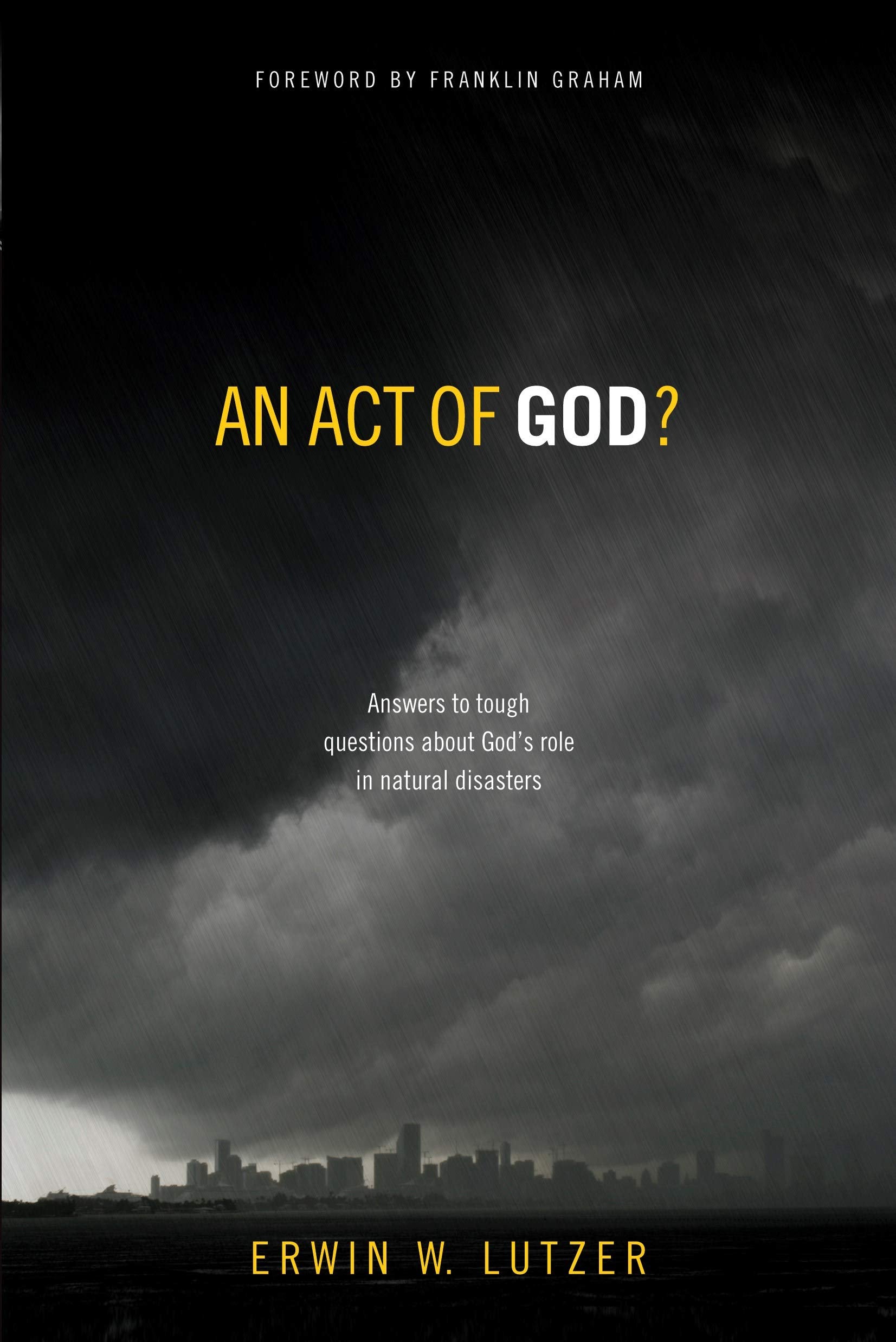An Act of God?: Answers to Tough Questions about God's Role in Natural Disasters,New