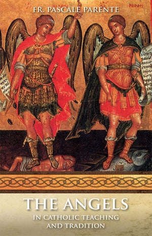 The Angels: In Catholic Teaching and Tradition,Used