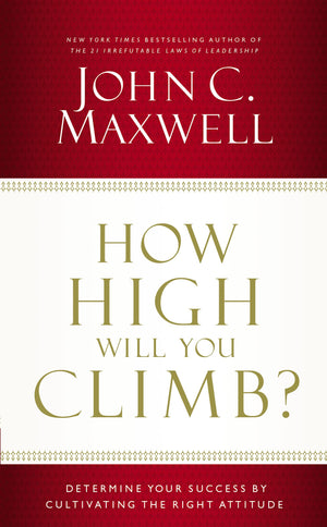 How High Will You Climb?: Determine Your Success by Cultivating the Right Attitude,Used