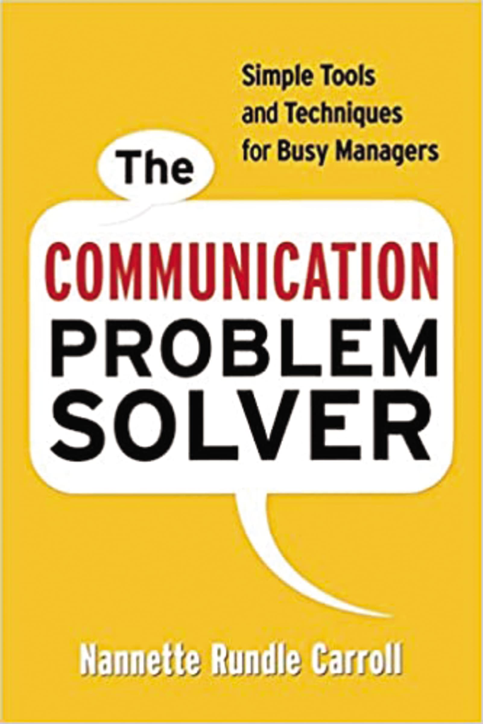 The Communication Problem Solver: Simple Tools And Techniques For Busy Managers,New