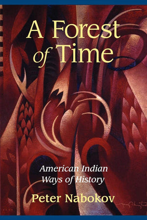 A Forest Of Time: American Indian Ways Of History,New