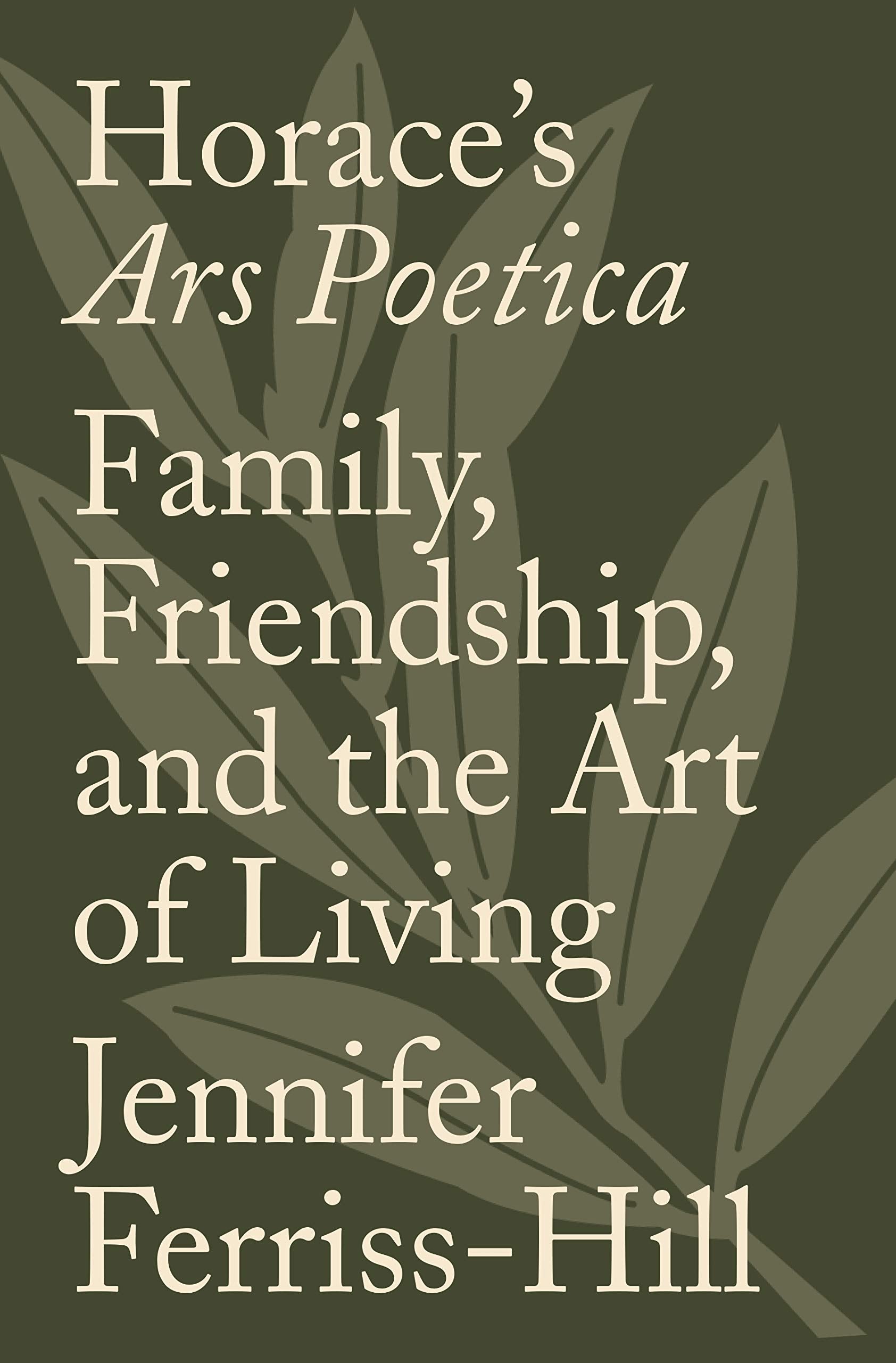 Horace's Ars Poetica: Family, Friendship, and the Art of Living,Used