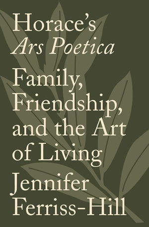 Horace's Ars Poetica: Family, Friendship, and the Art of Living,Used