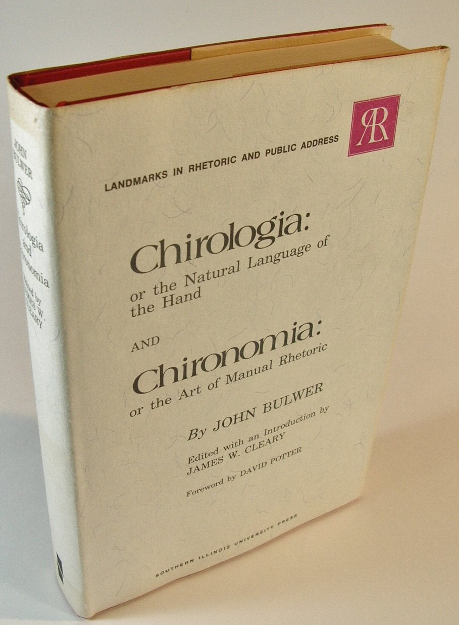 Chirologia: or the Natural Language of the Hand AND Chironomia: or the Art of Manual Rhetoric (Landmarks in Rhetoric and Public ,Used