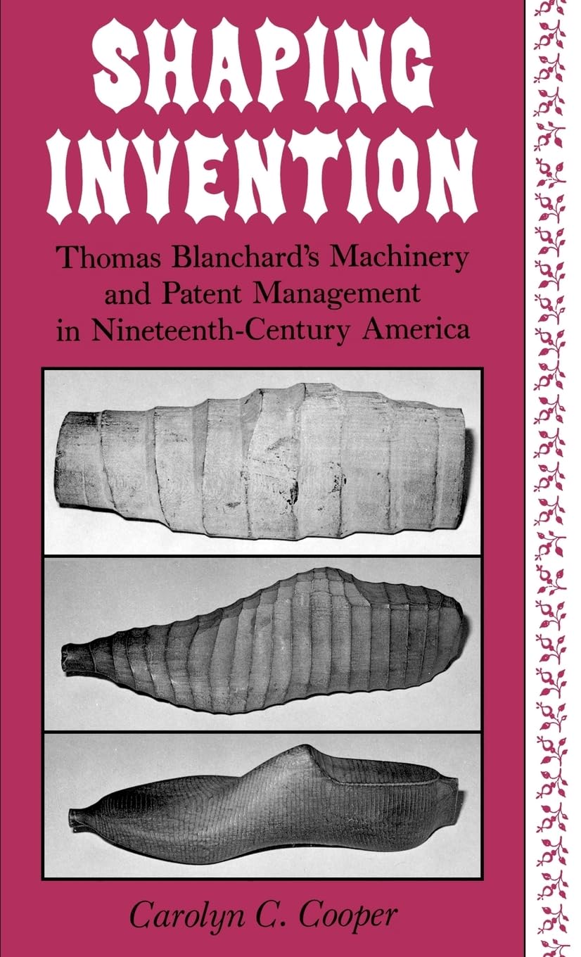 Shaping Invention: Thomas Blanchard's Machinery and Patent Management in NineteenthCentury America,Used