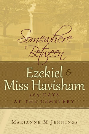 Somewhere Between Ezekiel and Miss Havisham: 365 Days at the Cemetery,Used