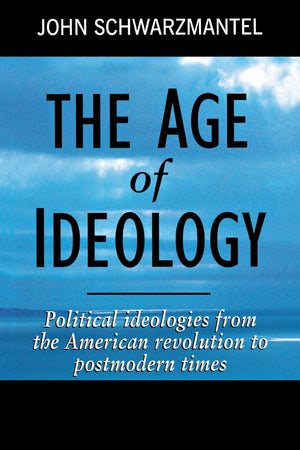 The Age Of Ideology: Political Ideologies From The American Revolution To Postmodern Times