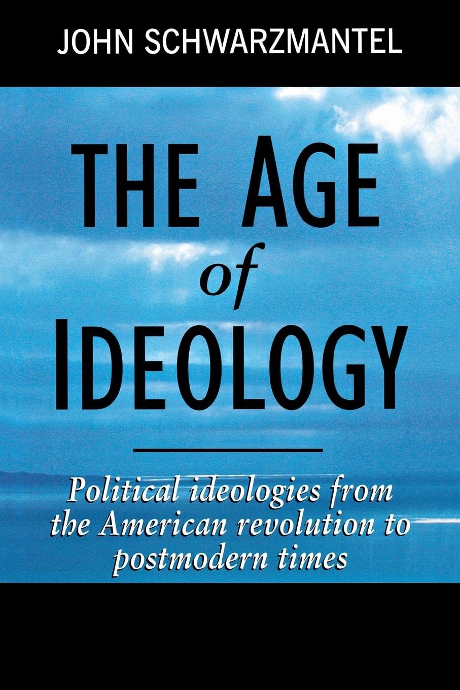 The Age Of Ideology: Political Ideologies From The American Revolution To Postmodern Times