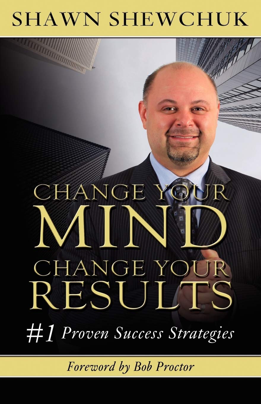 Change Your Mind, Change Your Results: #1 Proven Success Strategies,Used