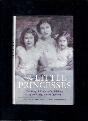 The Little Princesses: The Story Of The Queen'S Childhood By Her Nanny, Marion Crawford