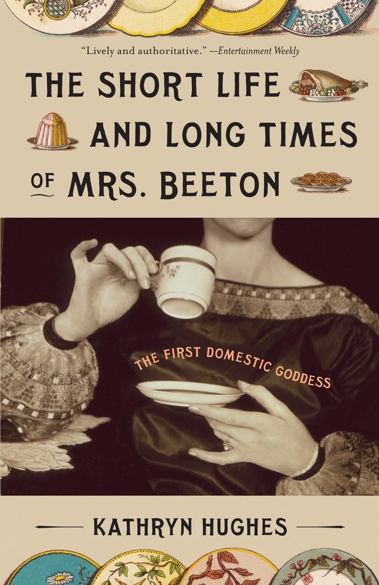 The Short Life And Long Times Of Mrs. Beeton: The First Domestic Goddess,New